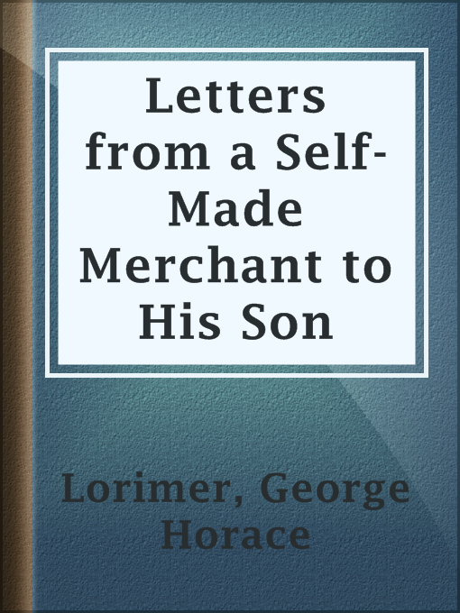 Title details for Letters from a Self-Made Merchant to His Son by George Horace Lorimer - Available